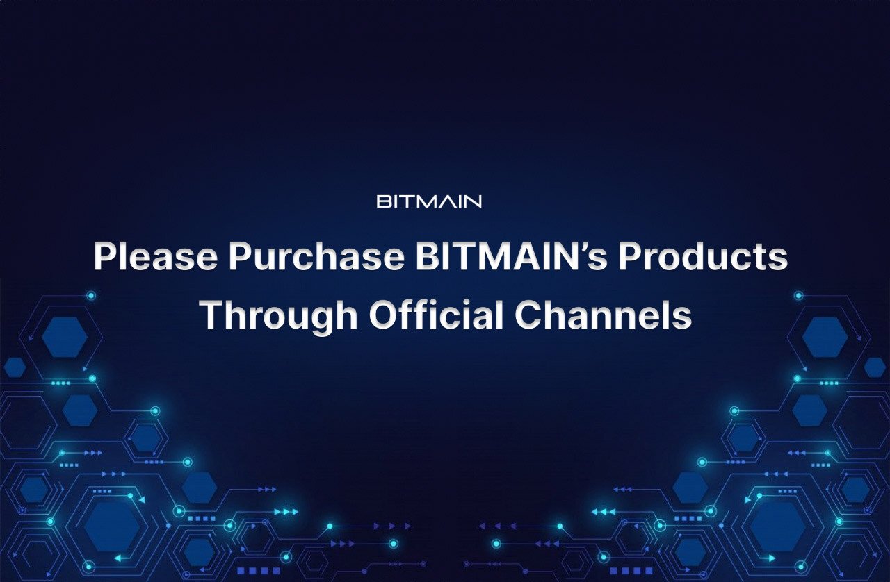 Dear Customers, Please Purchase BITMAIN’s Products Through Official Channels!